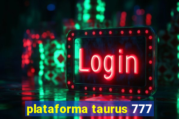 plataforma taurus 777